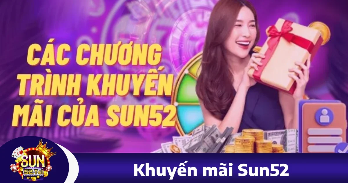 Sun52 26 Khuyến Mãi Đặc Biệt Tại sun52 – Cơ Hội Nhận Thưởng Hấp Dẫn Mỗi Ngày