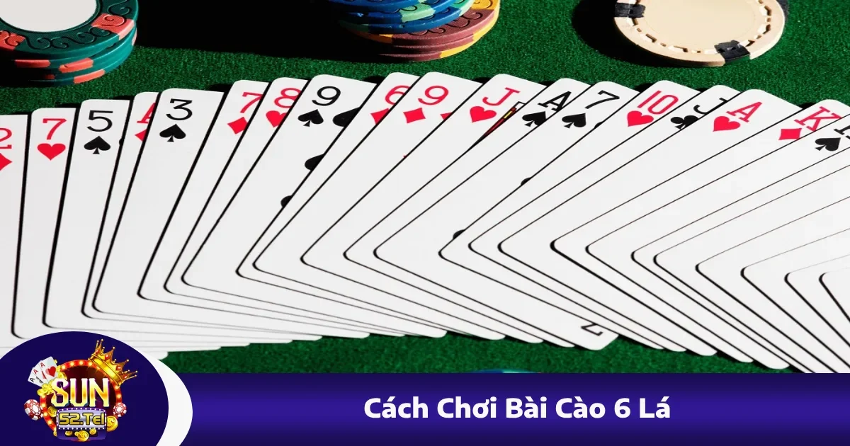 Cách Chơi Bài Cào 6 Lá: Luật Đặc Biệt Tại Sun52 Bạn Cần Biết