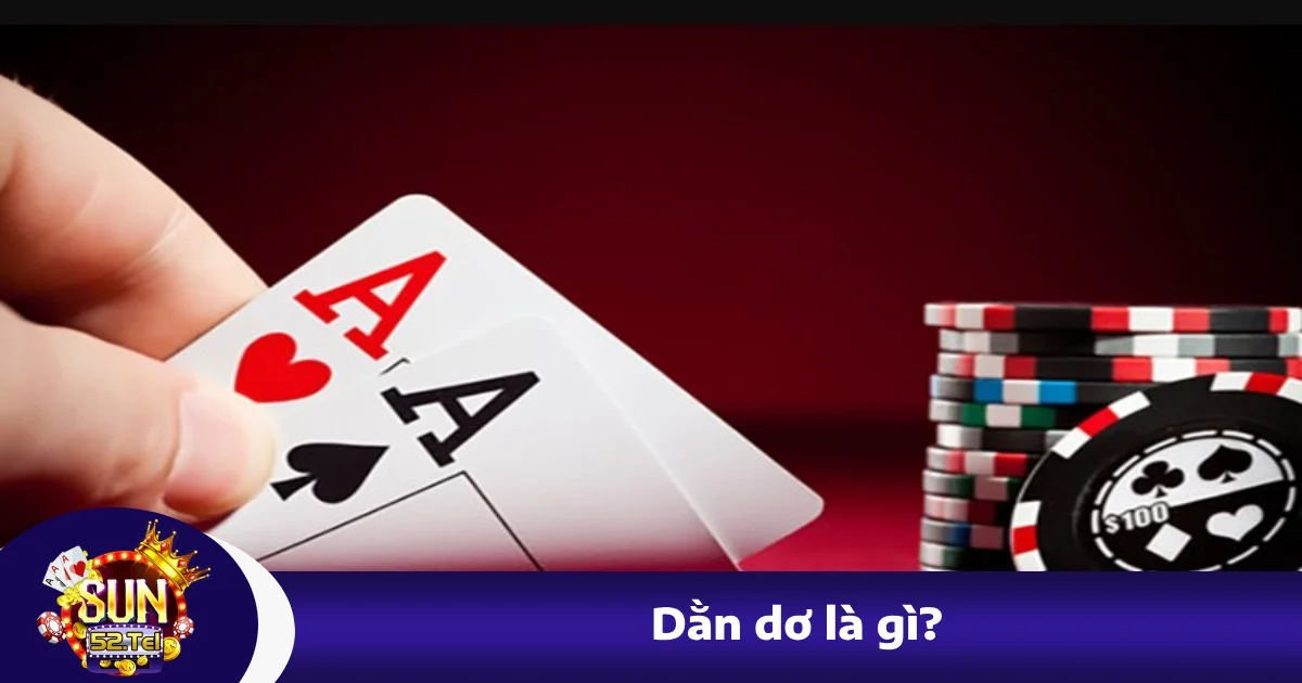Dằn Dơ Là Gì? Chiêu Thức Giữ Bài Gây Khó Chịu Tại Sun52