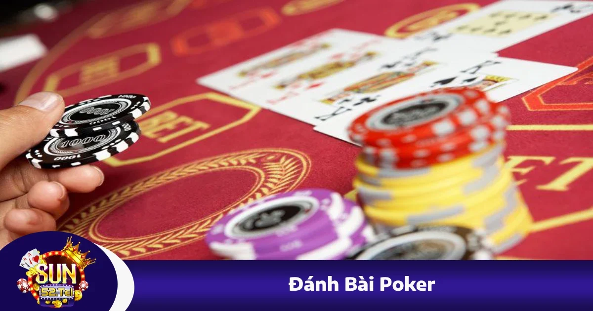 Đánh Bài Poker Tại Sun52 – Tư Duy, Chiến Thuật Và Thực Hành